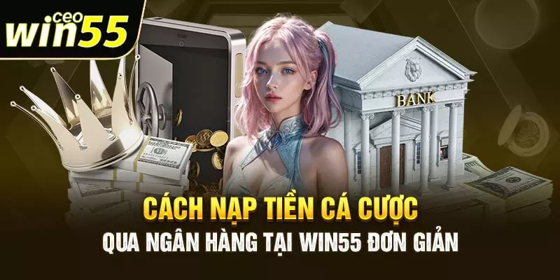 nạp tiền Win55